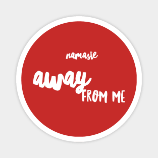 Namaste AWAY from me (white Script) Magnet